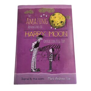 THE AMAZING ADVENTURES OF HARRY MOON OPERATION BIG TOP BY MARK ANDREW POE HARDCO